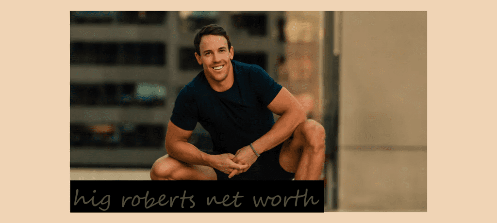 hig roberts net worth